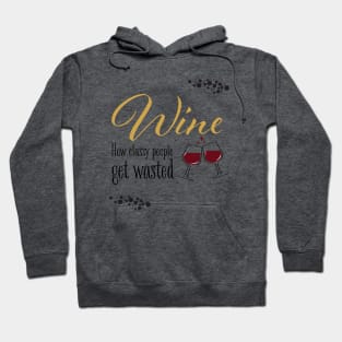Wine! How classy people get wasted. Hoodie